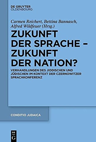 Zukunft der Sprache – Zukunft der Nation? – Verhandlungen des Jiddischen und Jüdischen im Kontext der Czernowitzer Sprachkonferenz