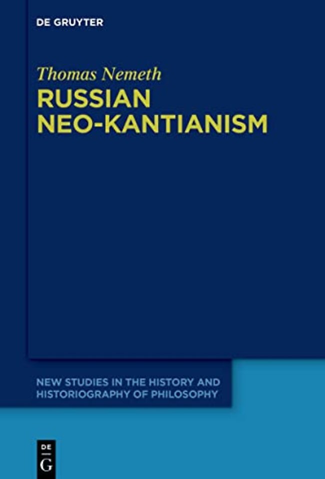Russian Neo–Kantianism – Emergence, Dissemination, and Dissolution