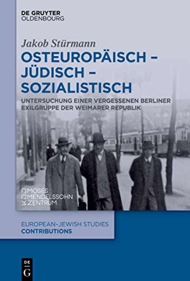 Osteuropäisch – jüdisch – sozialistisch – Untersuchung einer vergessenen Berliner Exilgruppe der Weimarer Republik