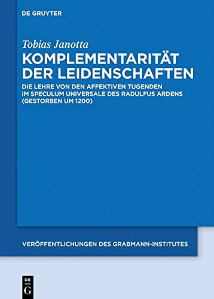 Komplementarität der Leidenschaften – Die Lehre von den affektiven Tugenden im Speculum universale des Radulfus Ardens (gestorben um 1200)