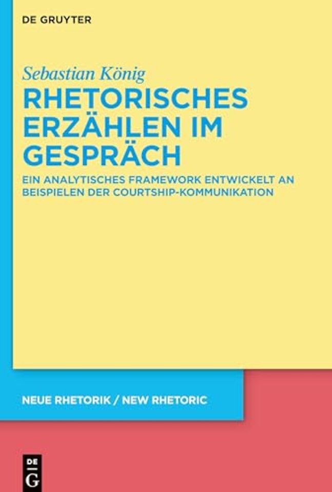 Rhetorisches Erzählen im Gespräch – Ein analytisches Framework entwickelt an Beispielen der Courtship–Kommunikation