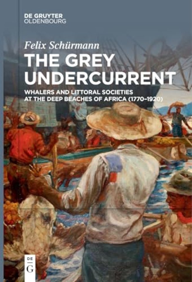 The Grey Undercurrent – Whalers and Littoral Societies at the Deep Beaches of Africa (1770–1920)