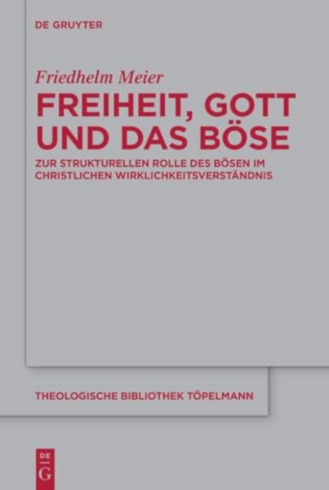 Freiheit, Gott und das Böse – Zur strukturellen Rolle des Bösen im christlichen Wirklichkeitsverständnis