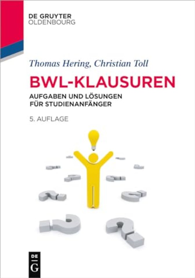 BWL–Klausuren – Aufgaben und Lösungen für Studienanfänger