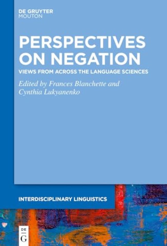 Perspectives on Negation – Views from Across the Language Sciences
