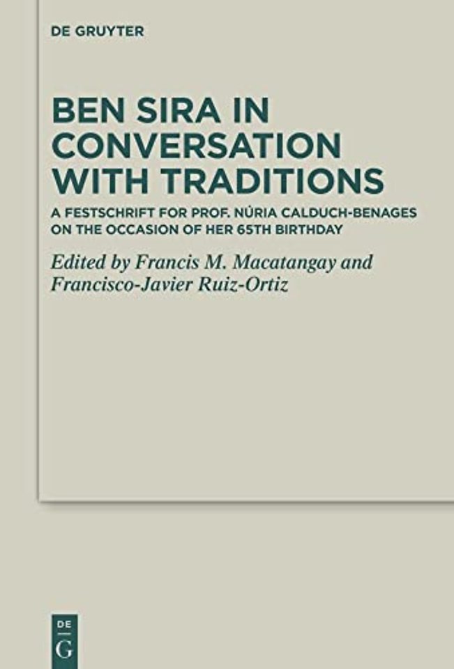 Ben Sira in Conversation with Traditions – A Festschrift for Prof. Núria Calduch–Benages on the Occasion of Her 65th Birthday