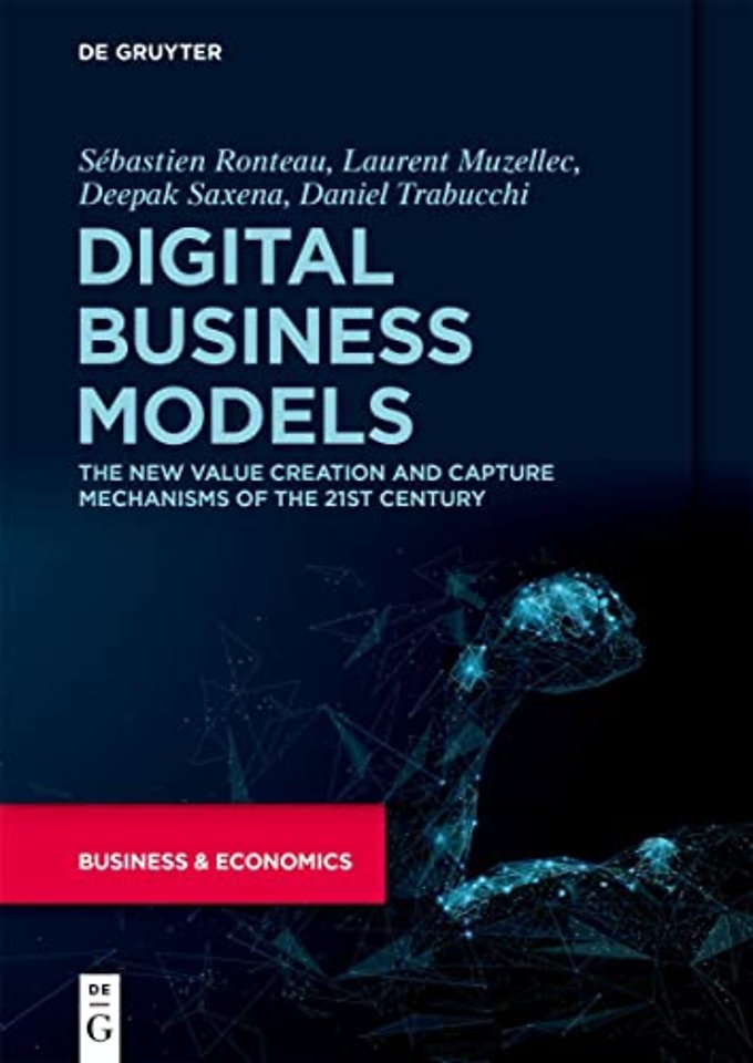 Digital Business Models – The New Value Creation and Capture Mechanisms of the 21st Century