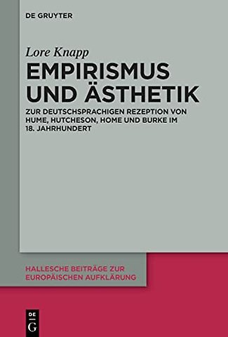 Empirismus und Ästhetik – Zur deutschsprachigen Rezeption von Hume, Hutcheson, Home und Burke im 18. Jahrhundert