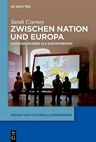Zwischen Nation und Europa – Nationalmuseen als Europamedien