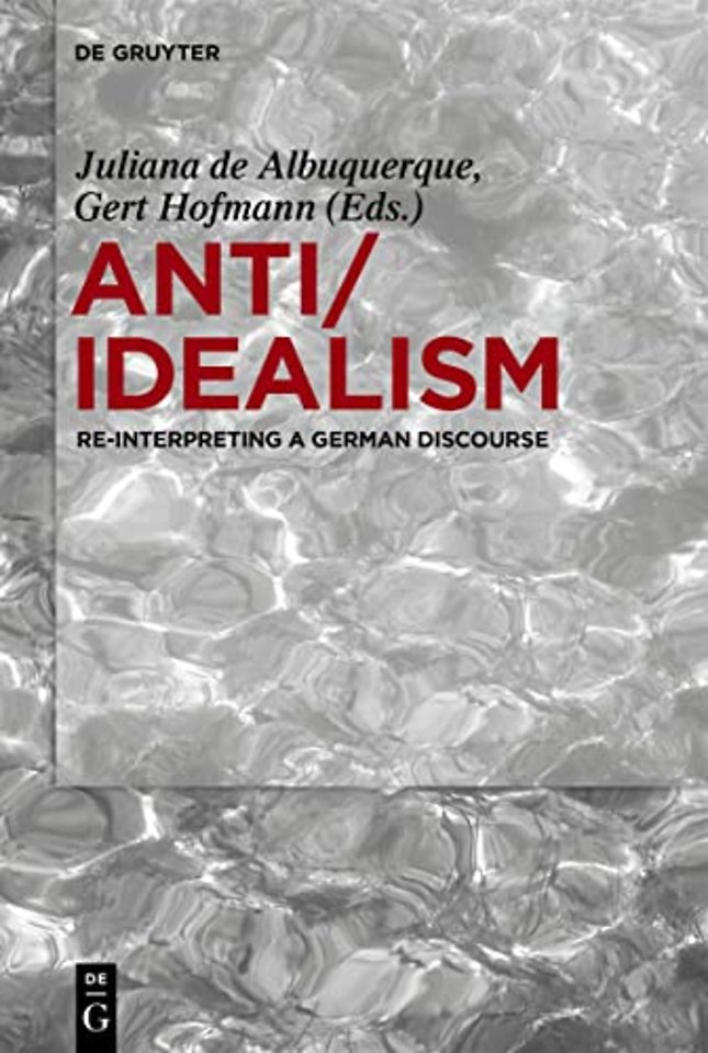 Anti/Idealism – Re–interpreting a German Discourse