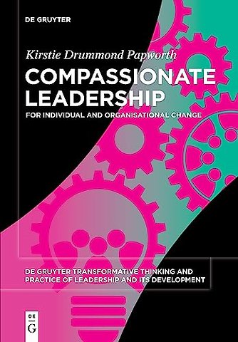 Compassionate Leadership – For Individual and Organisational Change