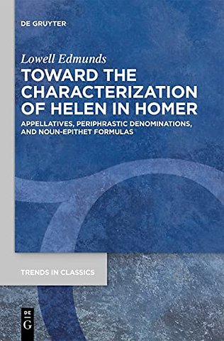 Toward the Characterization of Helen in Homer – Appellatives, Periphrastic Denominations, and Noun–Epithet Formulas
