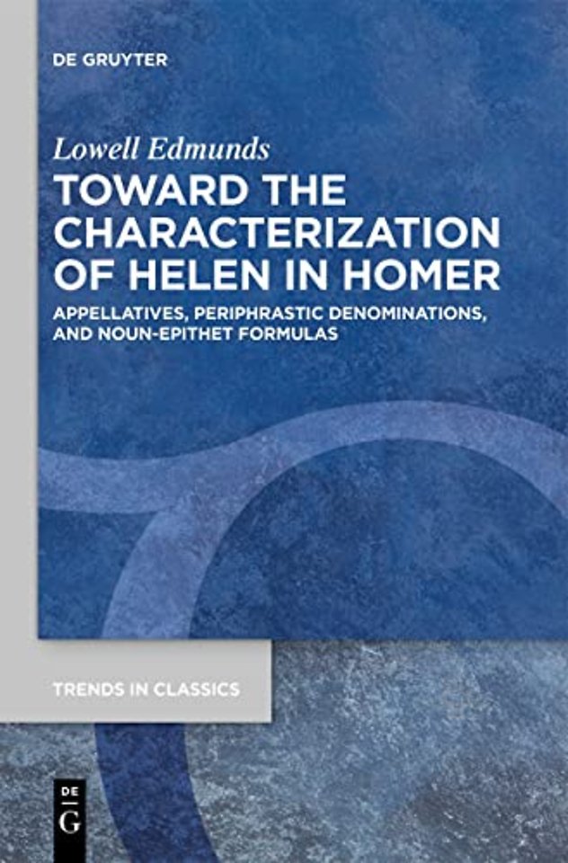 Toward the Characterization of Helen in Homer – Appellatives, Periphrastic Denominations, and Noun–Epithet Formulas