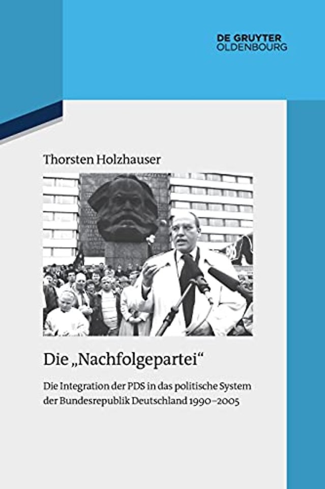 Die "Nachfolgepartei" – Die Integration der PDS in das politische System der Bundesrepublik Deutschland 1990–2005