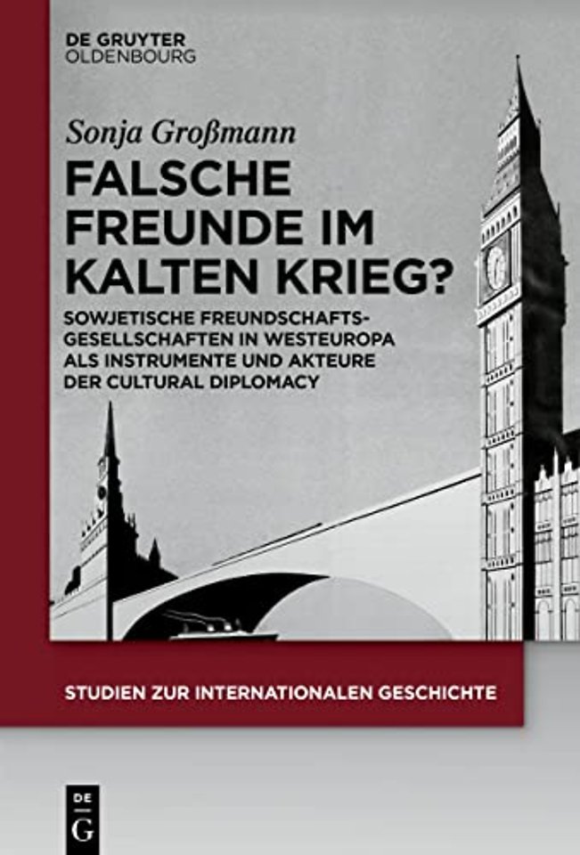 Falsche Freunde im Kalten Krieg? – Sowjetische Freundschaftsgesellschaften in Westeuropa als Instrumente und Akteure der Cultural Diplomacy