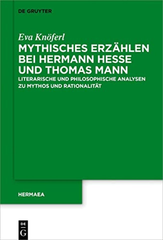 Mythisches Erzählen bei Hermann Hesse und Thomas – Literarische und philosophische Analysen zu Mythos und Rationalität