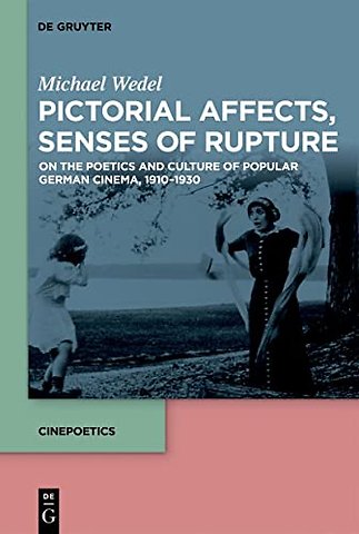 Pictorial Affects, Senses of Rupture – On the Poetics and Culture of Popular German Cinema, 1910–1930