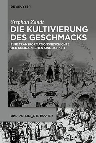 Die Kultivierung des Geschmacks – Eine Transformationsgeschichte der kulinarischen Sinnlichkeit