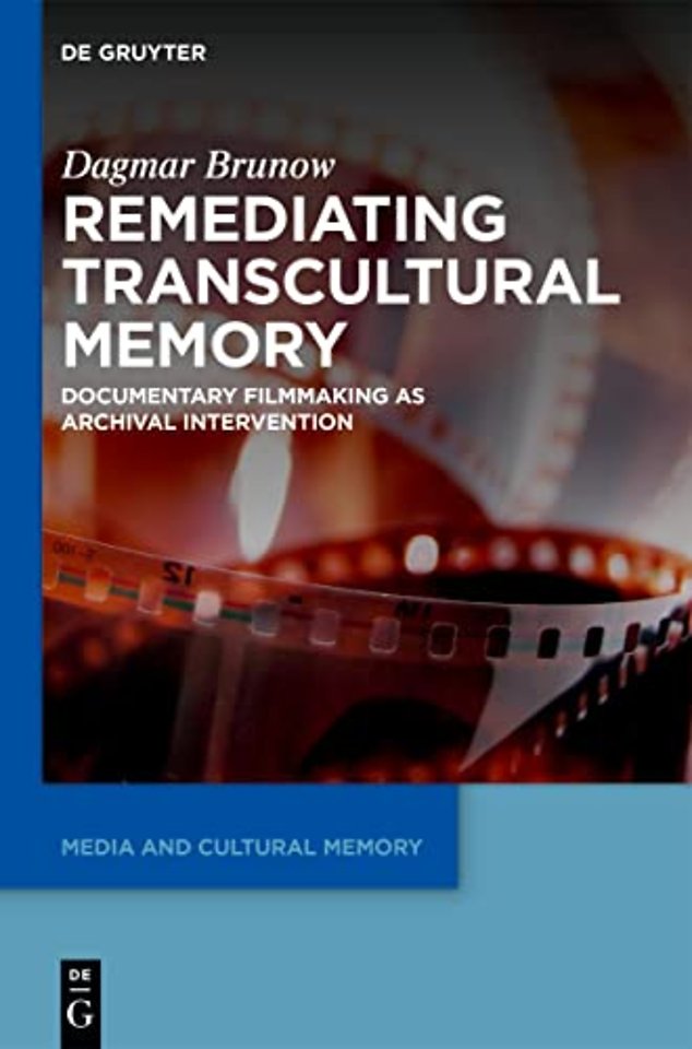 Remediating Transcultural Memory – Documentary Filmmaking as Archival Intervention