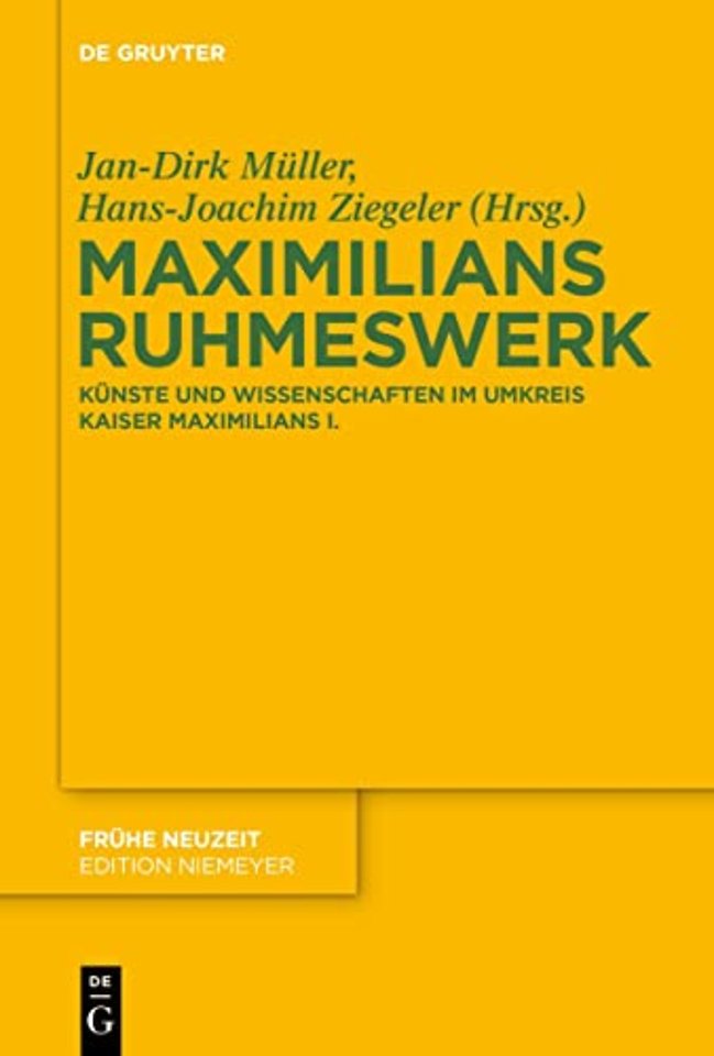 Maximilians Ruhmeswerk – Künste und Wissenschaften im Umkreis Kaiser Maximilians I.