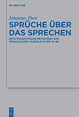 Sprüche über das Sprechen – Meta–pragmatische Metaphern zum sprachlichen Handeln in Spr 10–29