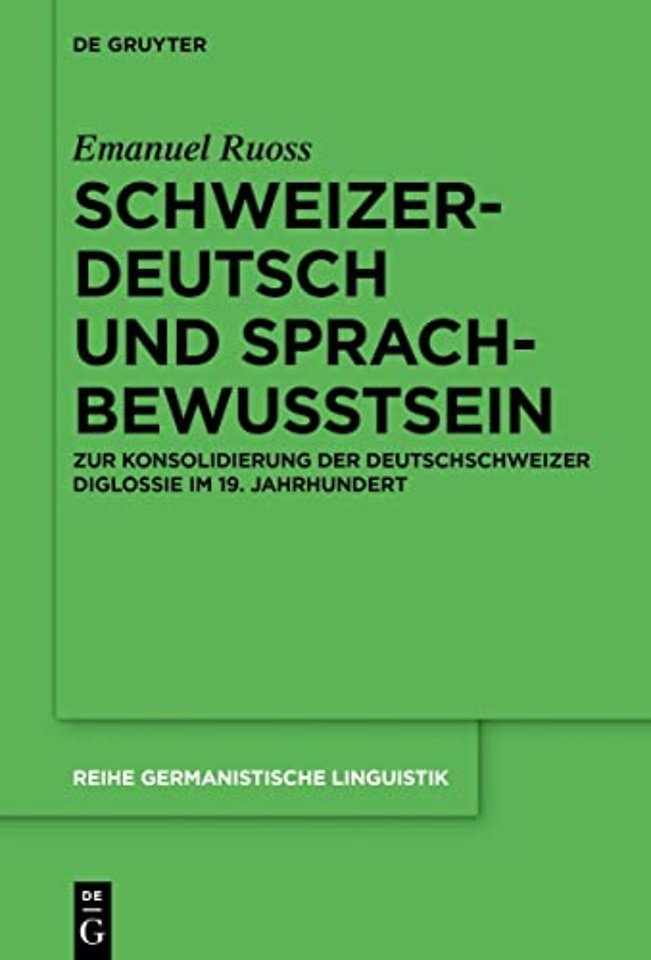 Schweizerdeutsch und Sprachbewusstsein – Zur Konsolidierung der Deutschschweizer Diglossie im 19. Jahrhundert