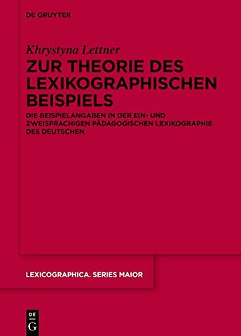 Zur Theorie des lexikographischen Beispiels – Die Beispielangaben in der ein– und zweisprachigen pädagogischen Lexikographie des Deutschen