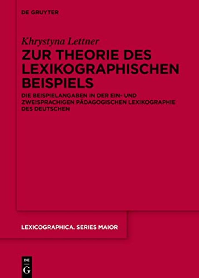 Zur Theorie des lexikographischen Beispiels – Die Beispielangaben in der ein– und zweisprachigen pädagogischen Lexikographie des Deutschen