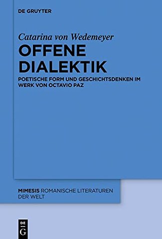 Offene Dialektik – Poetische Form und Geschichtsdenken im Werk von Octavio Paz