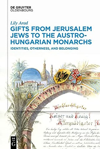 Gifts from Jerusalem Jews to the Austro–Hungaria – Identities, Otherness, and Belonging