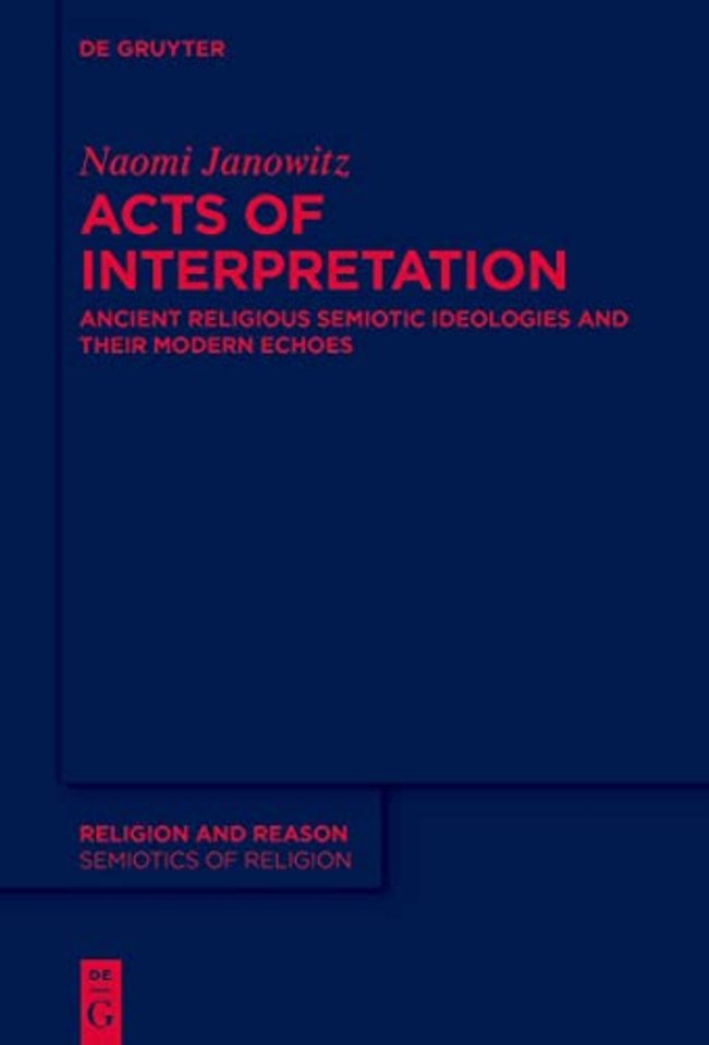 Acts of Interpretation – Ancient Religious Semiotic Ideologies and Their Modern Echoes