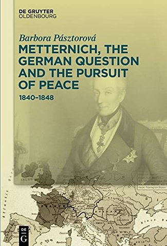 Metternich, the German Question and the Pursuit – 1840–1848