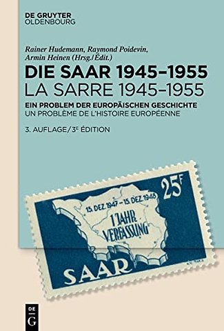 Die Saar 1945–1955 / La Sarre 1945–1955 – Ein Problem der europäischen Geschichte / Un problème de l`histoire européenne