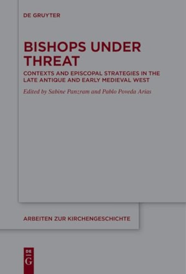 Bishops under Threat – Contexts and Episcopal Strategies in the Late Antique and Early Medieval West