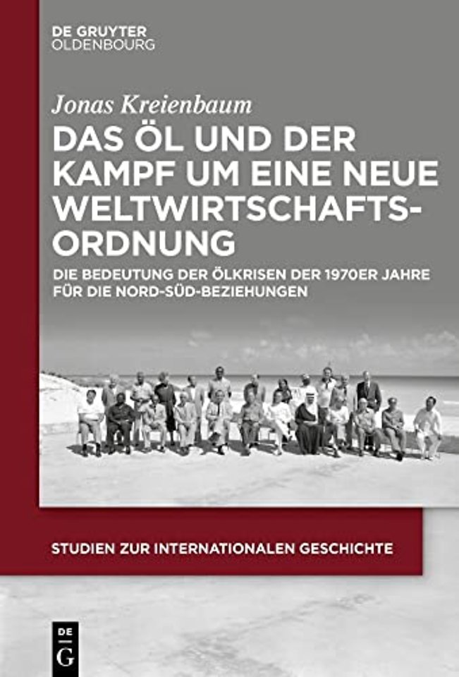 Das Öl und der Kampf um eine Neue Weltwirtschaft – Die Bedeutung der Ölkrisen der 1970er Jahre für die Nord–Süd–Beziehungen