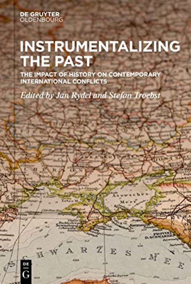 Instrumentalizing the Past – The Impact of History on Contemporary International Conflicts