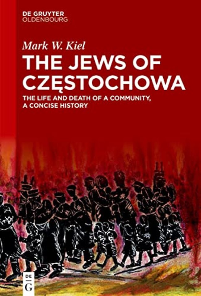 The Jews of Czestochowa – The Life and Death of a Community, a Concise History