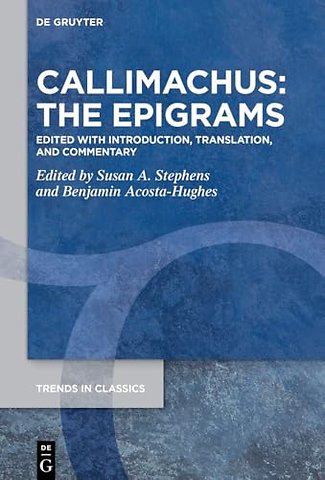 Callimachus: The Epigrams – Edited with Introduction, Translation, and Commentary