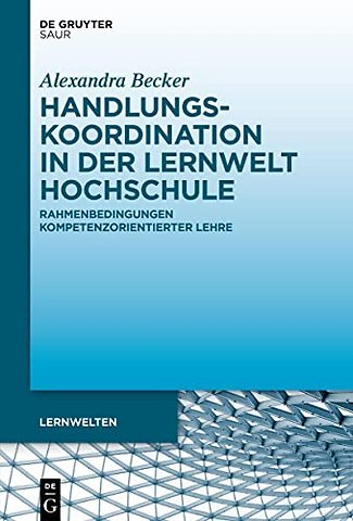 Handlungskoordination in der Lernwelt Hochschule – Rahmenbedingungen kompetenzorientierter Lehre