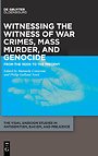 Witnessing the Witness of War Crimes, Mass Murder, and Genocide