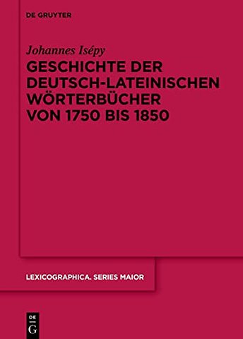 Geschichte der deutsch–lateinischen Wörterbücher von 1750 bis 1850