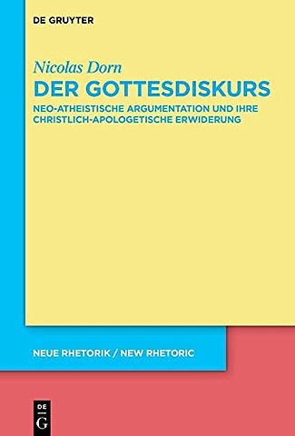 Der Gottesdiskurs – Neo–atheistische Argumentation und ihre christlich–apologetische Erwiderung