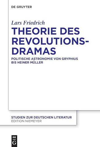 Theorie des Revolutionsdramas – Politische Astronomie von Gryphius bis Heiner Müller