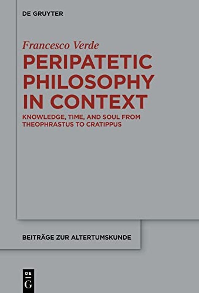 Peripatetic Philosophy in Context – Knowledge, Time, and Soul from Theophrastus to Cratippus