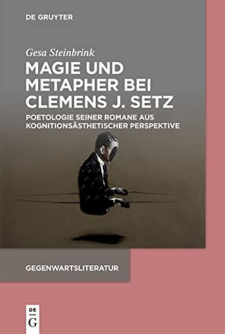 Magie und Metapher bei Clemens J. Setz – Poetologie seiner Romane aus kognitionsästhetischer Perspektive