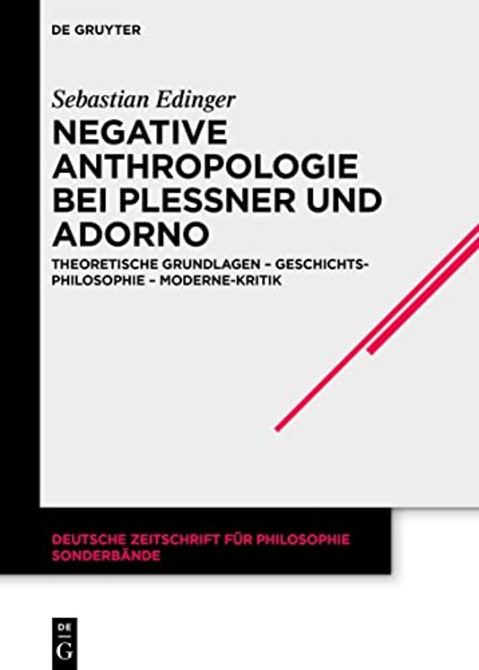 Negative Anthropologie bei Plessner und Adorno – Theoretische Grundlagen – Geschichtsphilosophie – Moderne–Kritik