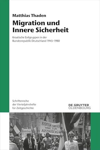 Migration und Innere Sicherheit – Kroatische Exilgruppen in der Bundesrepublik Deutschland 1945–1980
