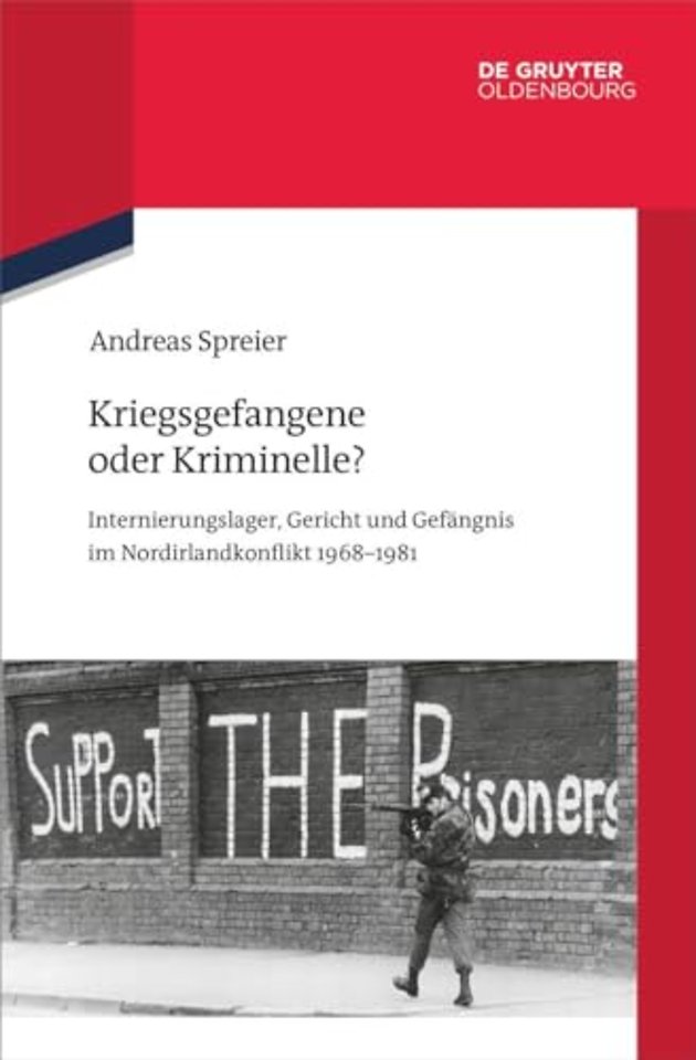 Kriegsgefangene oder Kriminelle? – Internierungslager, Gericht und Gefängnis im Nordirlandkonflikt 1968–1981
