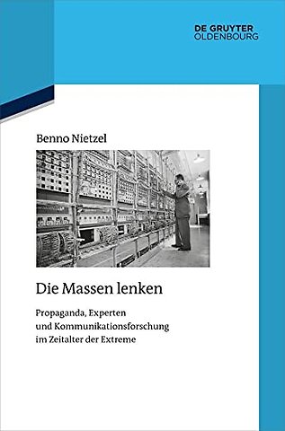 Die Massen lenken – Propaganda, Experten und Kommunikationsforschung im Zeitalter der Extreme
