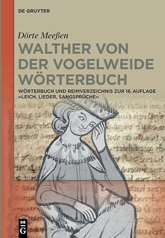 Walther von der Vogelweide Wörterbuch – Wörterbuch und Reimverzeichnis zur 16. Aufl. "Leich, Lieder, Sangsprüche" Walthers von der Vogelweide
